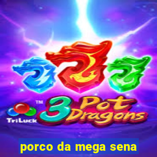 porco da mega sena